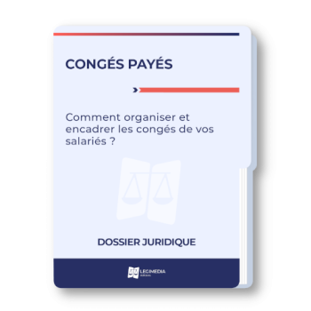 Congés payés : comment organiser et encadrer les congés de vos salariés ?