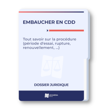 Embaucher en CDD : tout savoir sur la procédure (période d'essai, rupture, renouvellement, …)