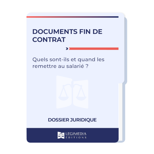 Documents de fin de contrat : quels sont-ils et quand les remettre au salarié ?