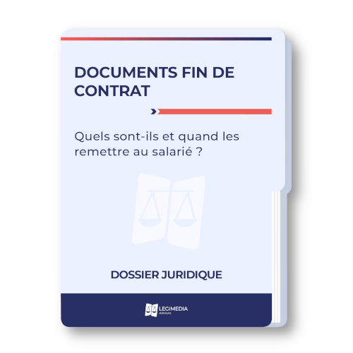 Documents de fin de contrat : quels sont-ils et quand les remettre au salarié ?