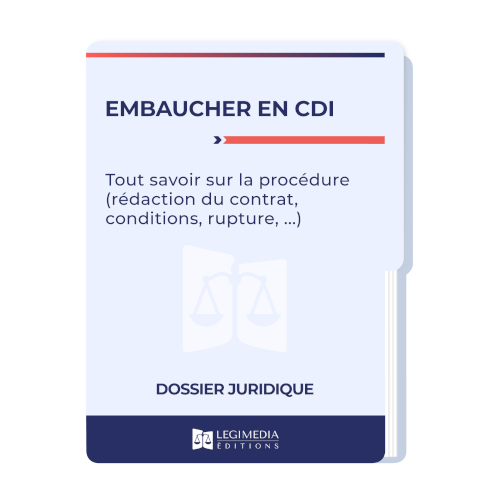 Embaucher en CDI : tout savoir sur la procédure (rédaction du contrat, conditions, rupture, ...)