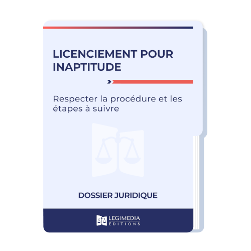 Licenciement pour inaptitude : respecter la procédure et les étapes à suivre