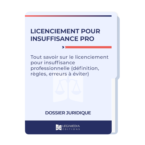 Tout savoir sur le licenciement pour insuffisance professionnelle (définition, règles, erreurs à éviter)