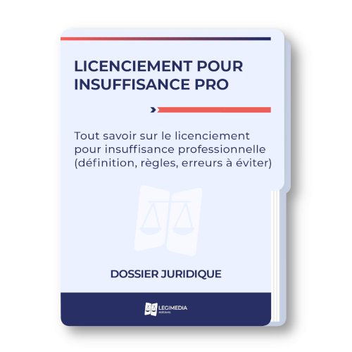 Tout savoir sur le licenciement pour insuffisance professionnelle (définition, règles, erreurs à éviter)