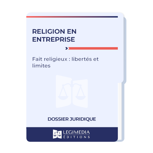 Fait religieux en entreprise : libertés et limites