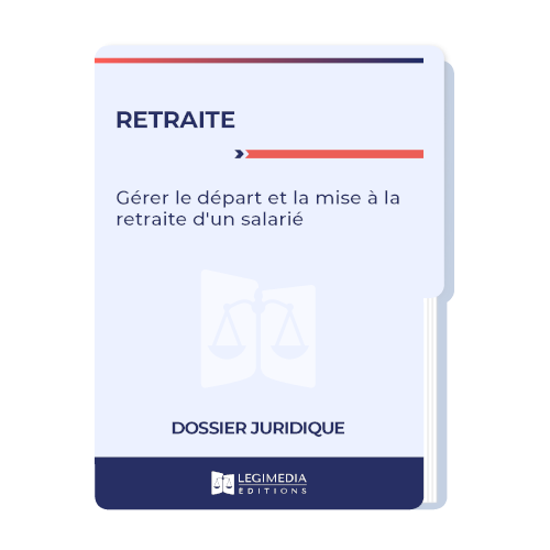 Retraite : gérer le départ et la mise à la retraite d'un salarié