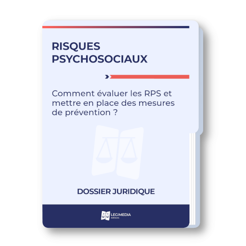 Risques psychosociaux : comment évaluer les RPS et mettre en place des mesures de prévention ?