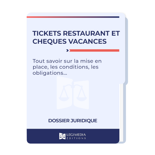 Tickets restaurant et chèques vacances : l'essentiel à savoir (mise en place, conditions, obligations, ...) 